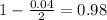 1 - \frac{0.04}{2} = 0.98