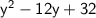 \sf{y^{2}-12y+32   }