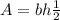 A=bh\frac{1}{2}