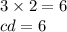 3 \times 2 = 6 \\ cd = 6