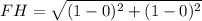 FH = \sqrt{(1- 0)^2 + (1- 0)^2}