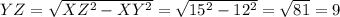 YZ = \sqrt{XZ^2 - XY^2} = \sqrt{15^2-12^2} = \sqrt{81} = 9