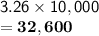 \mathsf{3.26 \times 10,000}\\\mathsf{= \bf 32,600}
