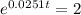 e^{0.0251t} = 2