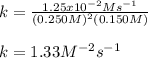 k=\frac{1.25x10^{-2}Ms^{-1}}{(0.250M)^2(0.150M)}\\\\k=1.33M^{-2}s^{-1}