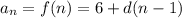 a_n=f(n)=6+d(n-1)