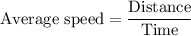 \text{Average speed}=\dfrac{\text{Distance}}{\text{Time}}