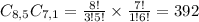 C_{8,5}C_{7,1} = \frac{8!}{3!5!} \times \frac{7!}{1!6!} = 392