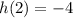 h(2) = -4