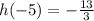 h(-5) = -\frac{13}{3}