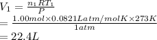 V_{1} = \frac{n_{1}RT_{1}}{P}\\= \frac{1.00 mol \times 0.0821 Latm/mol K \times 273 K}{1 atm}\\= 22.4 L