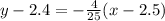 y-2.4=-\frac{4}{25}(x-2.5})