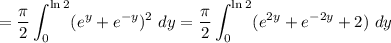 $=\frac{\pi}{2}\int_{0}^{\ln 2}(e^y+e^{-y})^2 \ dy = \frac{\pi}{2}\int_{0}^{\ln 2}(e^{2y}+e^{-2y}+2) \ dy $