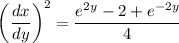 $\left(\frac{dx}{dy}\right)^2 = \frac{e^{2y} - 2 + e^{-2y}}{4}$