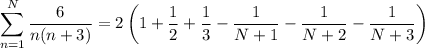 \displaystyle\sum_{n=1}^N\frac6{n(n+3)} = 2\left(1+\frac12+\frac13-\frac1{N+1}-\frac1{N+2}-\frac1{N+3}\right)