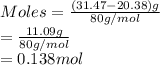 Moles = \frac{(31.47 - 20.38) g}{80 g/mol}\\= \frac{11.09 g}{80 g/mol}\\= 0.138 mol
