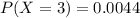 P(X = 3) = 0.0044