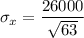 $\sigma_x = \frac{26000}{\sqrt {63}}$