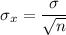 $\sigma_x = \frac{\sigma}{\sqrt n}$