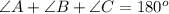 \angle A + \angle B + \angle C  =180^o