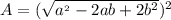 A=(\sqrt{a^_2}-2ab+2b^2})^2