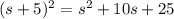 (s+5)^2=s^2+10s+25