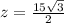 z=\frac{15\sqrt{3} }{2}