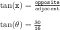 { \tt{  \tan(x) =  \frac{opposite}{adjacent}   }} \\  \\ { \tt{ \tan( \theta)  =  \frac{30}{16} }}