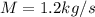 M=1.2kg/s