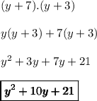 (y+7).(y+3)\\\\y(y+3)+7(y+3)\\\\y^2+3y+7y+21\\\\\pmb{\red{\boxed{y^2+10y+21}}}