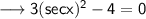 \sf\longrightarrow 3(sec x)^2-4=0