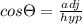 cos\Theta	=\frac{adj}{hyp}