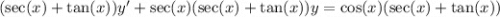 (\sec(x)+\tan(x))y' + \sec(x) (\sec(x) + \tan(x)) y = \cos(x) (\sec(x) + \tan(x))