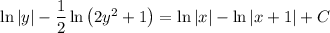 \ln|y| - \dfrac12 \ln\left(2y^2+1\right) = \ln|x| - \ln|x+1| + C