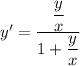 y' = \dfrac{\dfrac yx}{1+\dfrac yx}