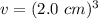 v= (2.0 \ cm)^3