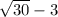 \sqrt{30}-3