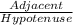 \frac{Adjacent}{Hypotenuse}