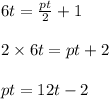 6 t = \frac{p t}{2} +1\\\\2\times 6 t = p t + 2 \\\\p t = 12 t - 2