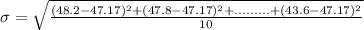 \sigma = \sqrt{\frac{(48.2-47.17)^2 + (47.8-47.17)^2 +.........+(43.6-47.17)^2}{10}}