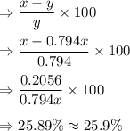 \Rightarrow \dfrac{x-y}{y}\times 100\\\\\Rightarrow \dfrac{x-0.794x}{0.794}\times 100\\\\\Rightarrow \dfrac{0.2056}{0.794x}\times 100\\\\\Rightarrow 25.89\%\approx 25.9\%