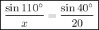 \boxed{\frac{\sin 110^{\circ}}{x}=\frac{\sin 40^{\circ}}{20}}