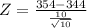 Z = \frac{354 - 344}{\frac{10}{\sqrt{10}}}