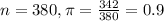 n = 380, \pi = \frac{342}{380} = 0.9