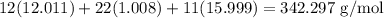 12(12.011)+22(1.008)+11(15.999) = 342.297\text{ g/mol}