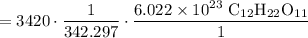 =3420 \cdot \displaystyle \frac{1}{342.297}\cdot \displaystyle \frac{6.022\times 10^{23} \text{ C$_{12}$H$_{22}$O$_{11}$}}{1}