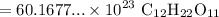 \displaystyle = 60.1677... \times 10^{23} \text{ C$_{12}$H$_{22}$O$_{11}$}