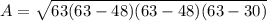 A=\sqrt{63(63-48)(63-48)(63-30)}
