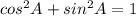 cos^2A+sin^2A=1\\