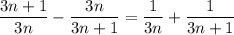 \dfrac{3n+1}{3n}-\dfrac{3n}{3n+1} = \dfrac1{3n}+\dfrac1{3n+1}